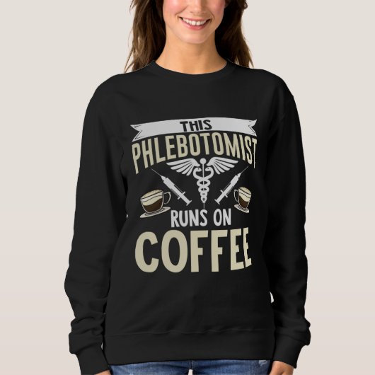 Sweatshirt This Phlebotomist Runs On Coffee Phlebotomy Tech T (Devant)