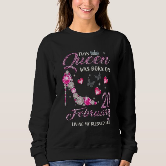 Sweatshirt This Queen Was Born In February 20 Living My Bless (Devant)