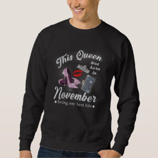 Sweatshirt This Queen Was Born In November Living My Best Lif