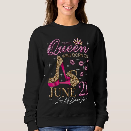 Sweatshirt This Queen Was Born on June 21 Living My Blessed L (Devant)
