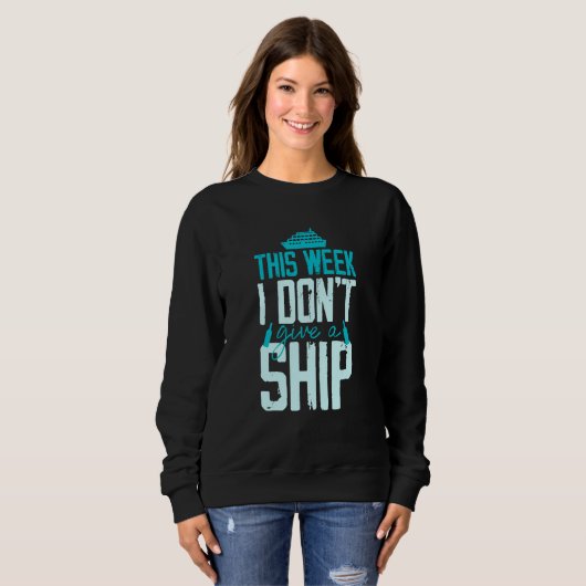 Sweatshirt This Week I Don't Give A Ship Cruise Fun Designs C (Devant entier)
