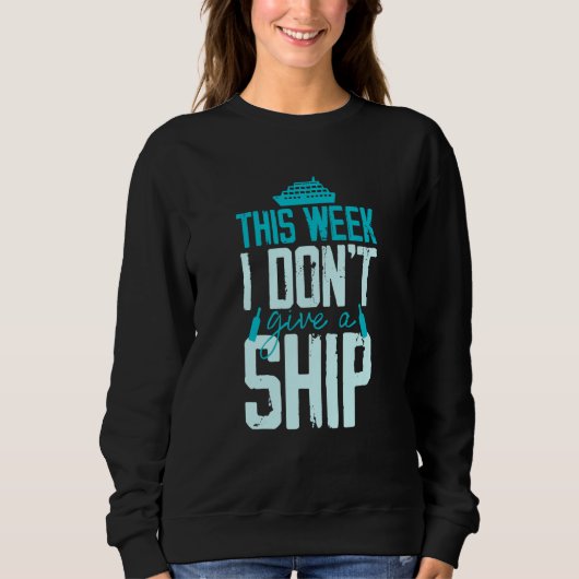 Sweatshirt This Week I Don't Give A Ship Cruise Fun Designs C (Devant)