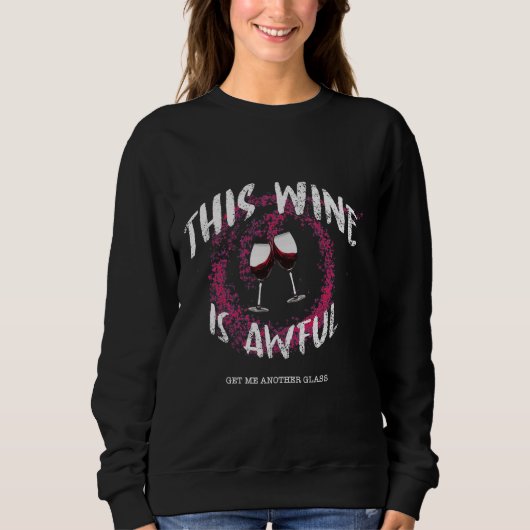 Sweatshirt This Wine Is Awful Get Me Another Glass (Devant)