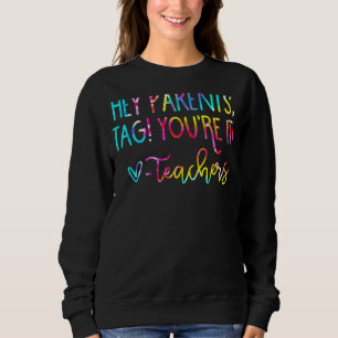 Sweatshirt Tie Dye Hey Parents Tag You It Enseignants Dernier