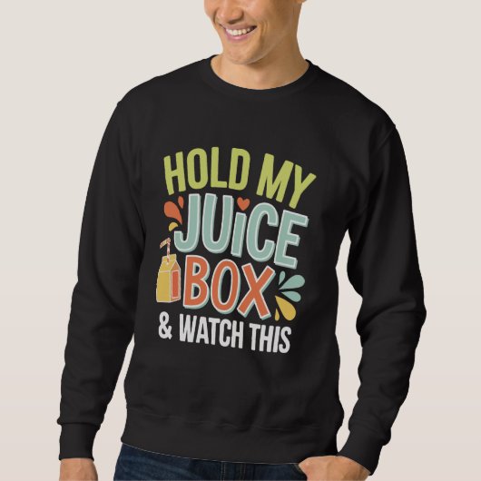 Sweatshirt Tiens Ma Boîte De Jus Et Regarde Ça (Devant)