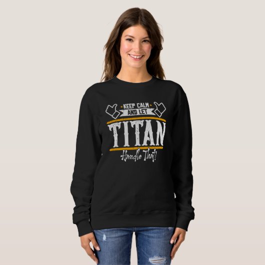 Sweatshirt Titan Keep Calm and let Titan handle that (Devant entier)