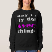 Sweatshirt Today I am only doing Avery things (Devant)