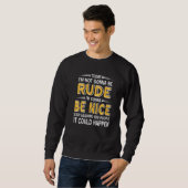 Sweatshirt Today I'm Gonna Be Rude I'm Gonna Be Nice  Present (Devant entier)