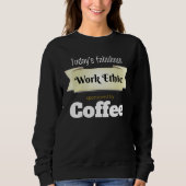 Sweatshirt Today s Fabulous Work Ethic Sponsored by Coffee (Devant)
