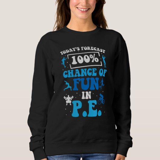 Sweatshirt Today's Forecast 100 Chance Of Fun In PE Teacher (Devant)