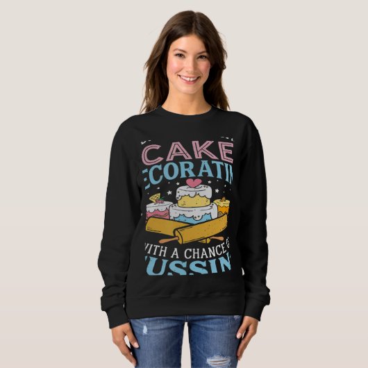 Sweatshirt Today's Forecast Cake Decorating Cake Baker Cake (Devant entier)