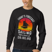 Sweatshirt Today's Forecast Sailing With A Chance Of Drinking (Devant)