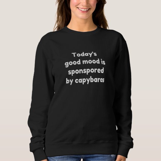 Sweatshirt Today's Good Mood Is Sponsored By Capybaras (Devant)
