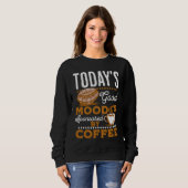 Sweatshirt Today's Good Mood Is Sponsored By Coffee Coffee (Devant entier)