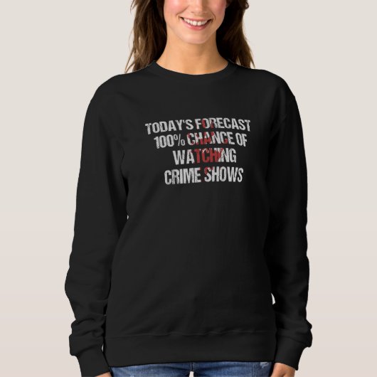 Sweatshirt Todayu2019s Prévoit 100 Chances D'Observer Le Crim (Devant)