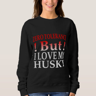 Sweatshirt Tolérance Zéro Mais J'Aime Mon Husky