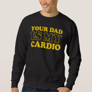 Sweatshirt Ton Père Est Mon Cardio Dit :