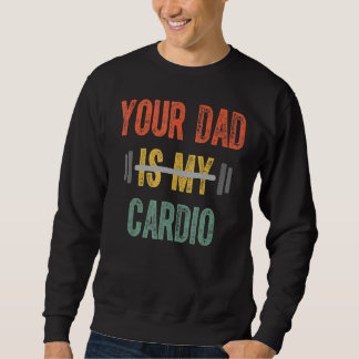 Sweatshirt Ton Père Est Mon Cardio Mens Fête Des Pères