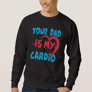 Sweatshirt Ton Père Est Mon Cardio Papa Est Mon Cardio Préfér