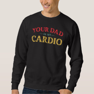 Sweatshirt Ton Père Est Mon Cardio Vintage En Disant Sarcasti