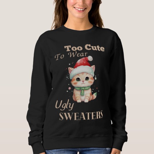 Sweatshirt Too cute To Wear Ugly Sweaters (Devant)