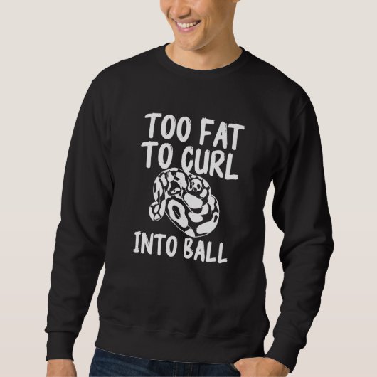 Sweatshirt Too Fat To Curl Into Ball Ball Python Pythons Rept (Devant)