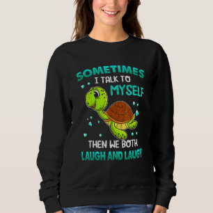 Sweatshirt Tortue Parfois Je Me Parle À Moi Alors Nous Deux L