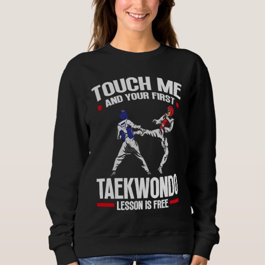 Sweatshirt Touch Me And Your First Taekwondo Lesson Is Free T (Devant)