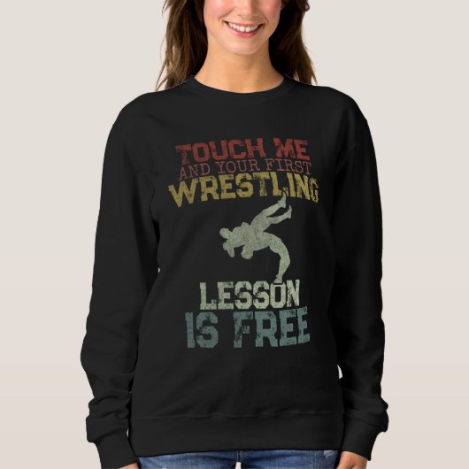 Sweatshirt Touch Me And Your First Wrestling Lesson Is Free W (Devant)