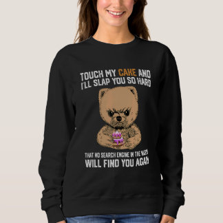 Sweatshirt Touch My Cake And I Will Slap You So Hard Bear
