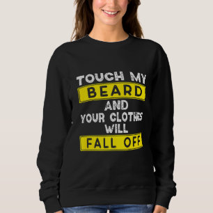 Sweatshirt Touchez Ma Barbe Et Vos Vêtements Tombent De Béa D