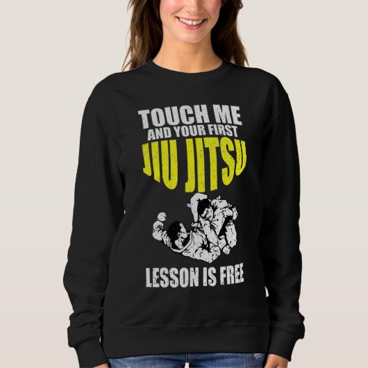 Sweatshirt Touchez-Moi Et Votre Première Leçon Jiu Jitsu Est (Devant)