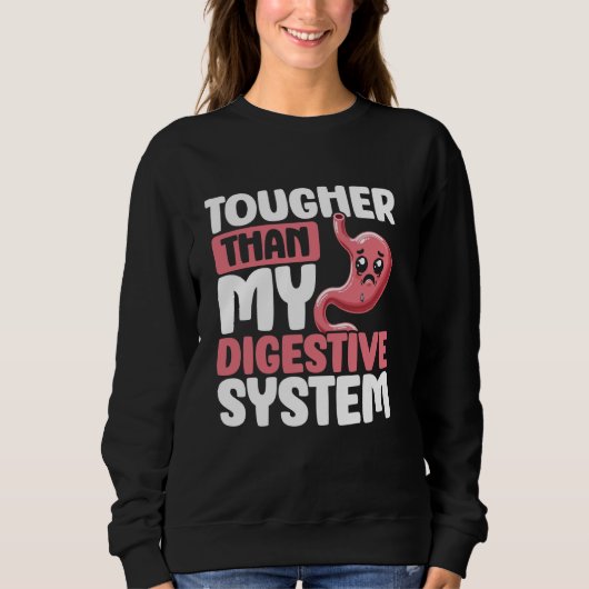 Sweatshirt Tougher Than My Digestive System Stomach Hurts Tum (Devant)