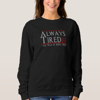 Sweatshirt Toujours fatigué 247 d'être fatigué Sarcasme Humor