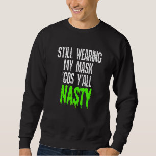 Sweatshirt Toujours Porter Mon Masque Parce Que Vous Êtes Dég