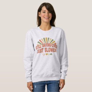 Sweatshirt Toujours Sauver des Vies, Juste Plus Lentement Drô