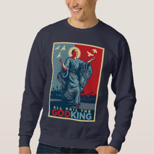 Sweatshirt Tous grêlent le Dieu-Roi Shirt