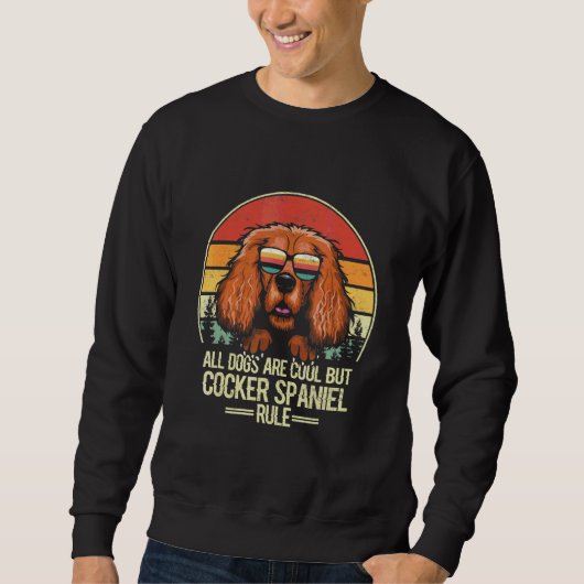 Sweatshirt Tous les chiens sont cool mais Cocker Spaniel règn (Devant)