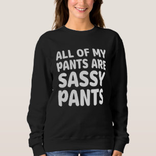 Sweatshirt Tous Mes Pantalons Sont Sassy Pantalon Vêtements