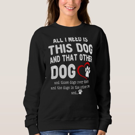 Sweatshirt Tout Ce Dont J'Ai Besoin, C'Est Ce Chien Et Cet Au (Devant)