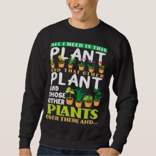 Sweatshirt Tout Ce Dont J'Ai Besoin, C'Est Ce Jardin Plante L