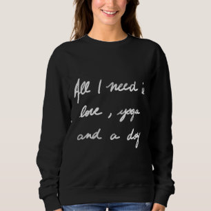 Sweatshirt Tout Ce Dont J'Ai Besoin, C'Est D'Aimer Le Yoga Et