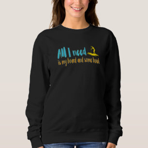 Sweatshirt Tout Ce Dont J'Ai Besoin, C'Est De Ma Planche Et D