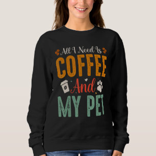 Sweatshirt Tout Ce Dont J'Ai Besoin, C'Est Du Café Et Mon Ani