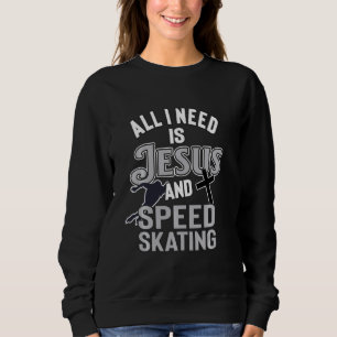 Sweatshirt Tout Ce Dont J'Ai Besoin, C'Est Jésus Et Patinage 