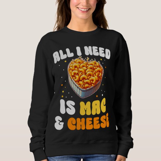 Sweatshirt Tout ce dont j'ai besoin est Mac et fromage Pasta  (Devant)