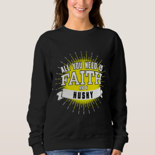 Sweatshirt Tout Ce Dont Vous Avez Besoin, C'Est La Foi Et Un