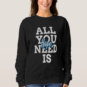 Sweatshirt Tout ce dont vous avez besoin est Hope Christian S