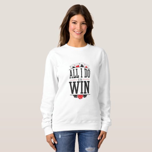 SWEATSHIRT TOUT CE QUE JE FAIS, C'EST GAGNER (Devant entier)