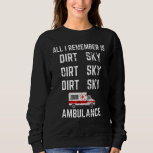 Sweatshirt Tout Ce Que Je Me Souviens Est Ambulance Dirt Drôl